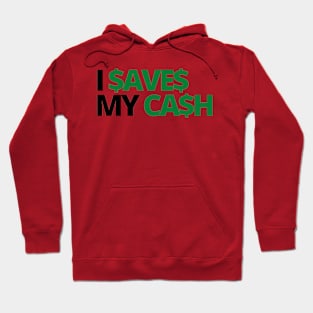 I SAVES MY CASH COOL TEXT SHIRT FOR SAVERS! Hoodie